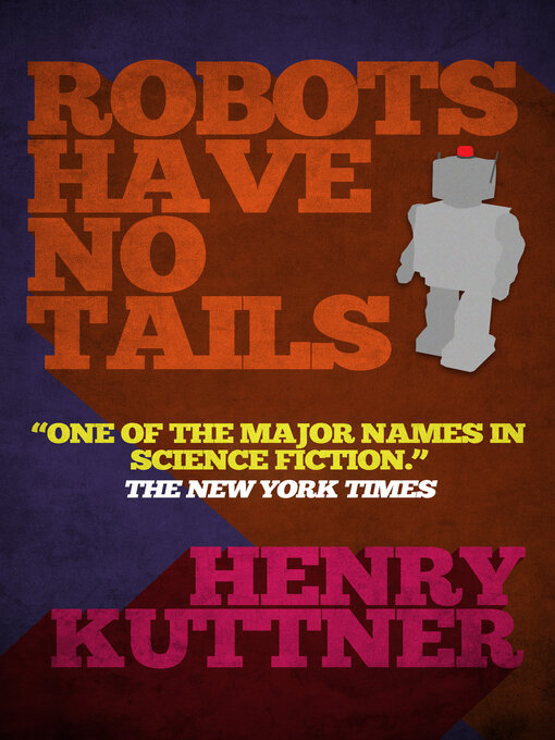 Title details for Robots Have No Tails by Henry Kuttner - Available